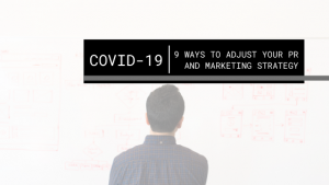 COVID-19: 9 Ways to Adjust Your Marketing and PR Strategy in a Crisis