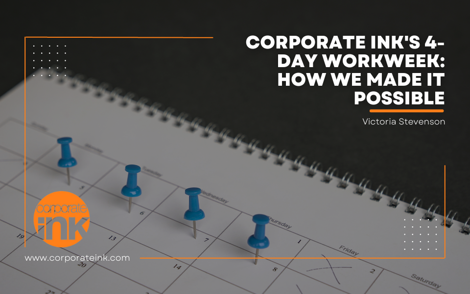Corporate Ink Vice President Tori Stevenson covers how the team successfully made the switch to a four-day workweek.
