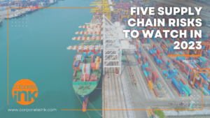 The supply chain continues to present unique challenges to businesses in 2023. Corporate Ink highlights the five supply chain risks to watch in 2023.
